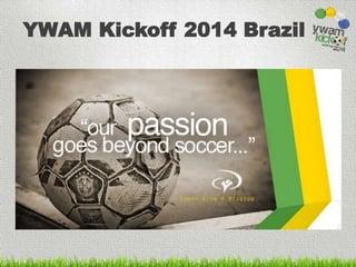 YWAM Kickoff 2014 Brazil 
 