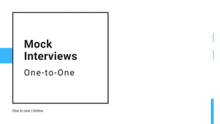 One-to-One
Mock
Interviews
One to one | Online
 