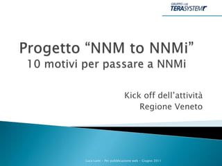 Kick off dell’attività
                            Regione Veneto




Luca Lomi - Per pubblicazione web - Giugno 2011
 