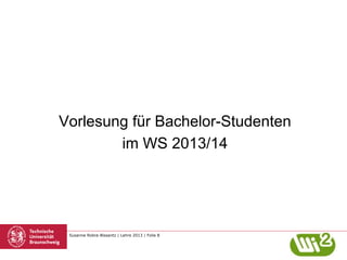 Vorlesung für Bachelor-Studenten
im WS 2013/14

Susanne Robra-Bissantz | Lehre 2013 | Folie 8

 