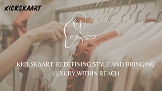 KICKSKAART: REDEFINING STYLE AND BRINGING
LUXURY WITHIN REACH
 