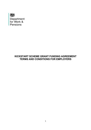 1
KICKSTART SCHEME GRANT FUNDING AGREEMENT
TERMS AND CONDITIONS FOR EMPLOYERS
 