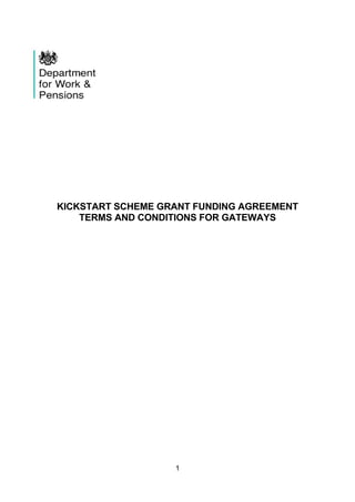 1
KICKSTART SCHEME GRANT FUNDING AGREEMENT
TERMS AND CONDITIONS FOR GATEWAYS
 