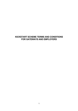 1
KICKSTART SCHEME TERMS AND CONDITIONS
FOR GATEWAYS AND EMPLOYERS
 