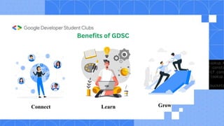 Benefits of GDSC
Learn
Connect Grow
 