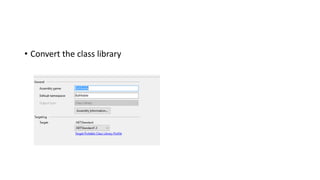 • Convert the class library
 