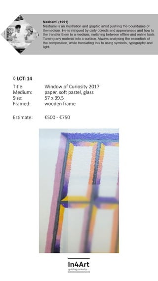 LOT: 14
Title: Window of Curiosity 2017
Medium: paper, soft pastel, glass
Size: 57 x 39.5
Framed: wooden frame
Estimate:...