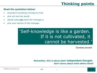 ‘ Self-knowledge is like a garden.  If it is not cultivated, it  cannot be harvested.’ Guinean proverb 