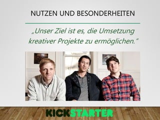 NUTZEN UND BESONDERHEITEN
„Unser Ziel ist es, die Umsetzung
kreativer Projekte zu ermöglichen.“
 