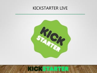 KICKSTARTER LIVE
 