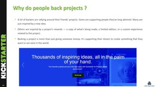 5
Why do people back projects ?
• A lot of backers are rallying around their friends' projects. Some are supporting people...