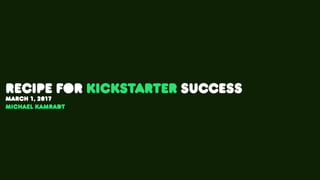 Recipe for Kickstarter Success
March 1, 2017
Michael Kamradt
 