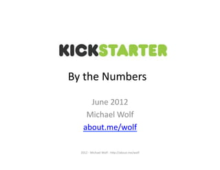 By	
  the	
  Numbers	
  

       June	
  2012	
  
      Michael	
  Wolf	
  
     about.me/wolf	
  

   2012	
  -­‐	
  Michael	
  Wolf	
  -­‐	
  h>p://about.me/wolf	
  
 