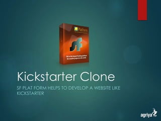 Kickstarter Clone
SF PLAT FORM HELPS TO DEVELOP A WEBSITE LIKE
KICKSTARTER
 