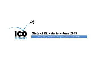 Online Games Consulting & Services
Analysis of USD and GBP video game projects on Kickstarter
State of Kickstarter– June 2013
 