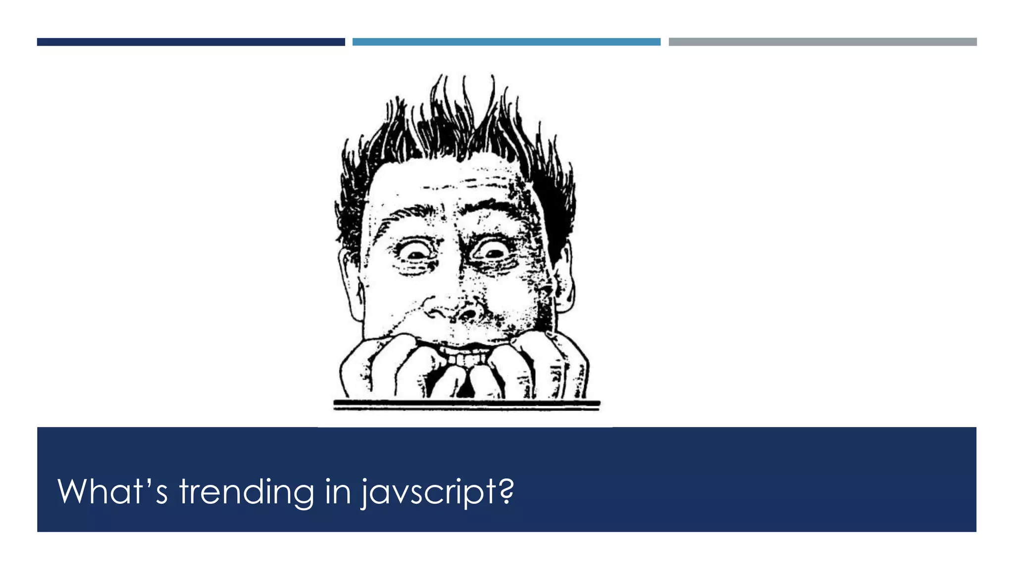What’s trending in javscript?
 