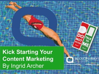 Kick Starting Your Content Marketing By Ingrid Archer 