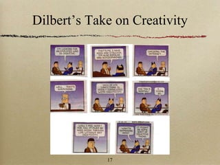 Dilbert’s Take on Creativity
17
 