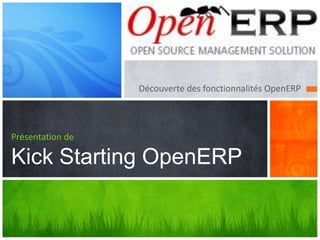 Découverte des fonctionnalités OpenERP



Présentation de

Kick Starting OpenERP
 