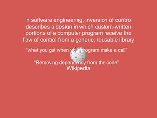 Simplifying Dependency Injection
$object = new SomeClass($dependency1, $dependency2);
$object = App::make(‘SomeClass’);
 