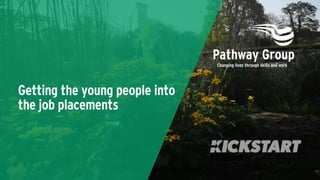 Getting the young people into
the job placements
 