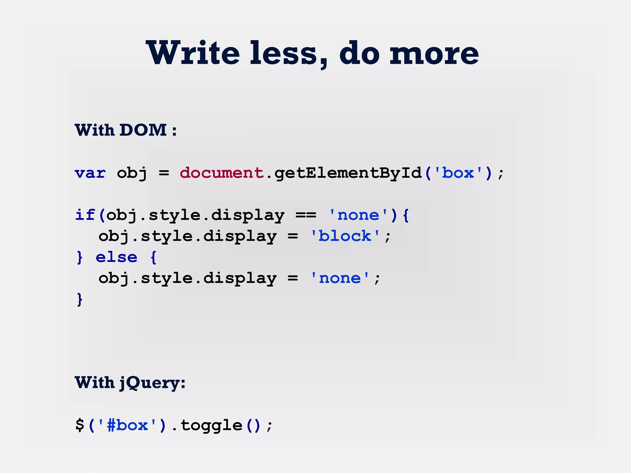 With DOM :
var obj = document.getElementById('box');
if(obj.style.display == 'none'){
obj.style.display = 'block';
} else {
obj.style.display = 'none';
}
With jQuery:
$('#box').toggle();
Write less, do more
 
