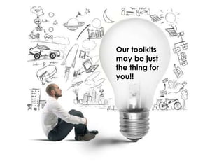 Our toolkits
may be just
the thing for
you!!
 