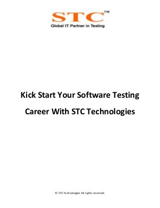 © STC Technologies All rights reserved.
Kick Start Your Software Testing
Career With STC Technologies
 