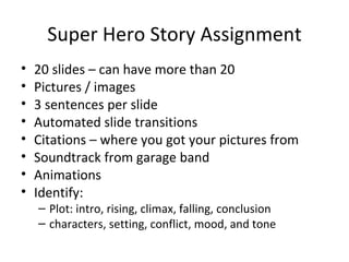 Super Hero Story Assignment ,[object Object],[object Object],[object Object],[object Object],[object Object],[object Object],[object Object],[object Object],[object Object],[object Object]