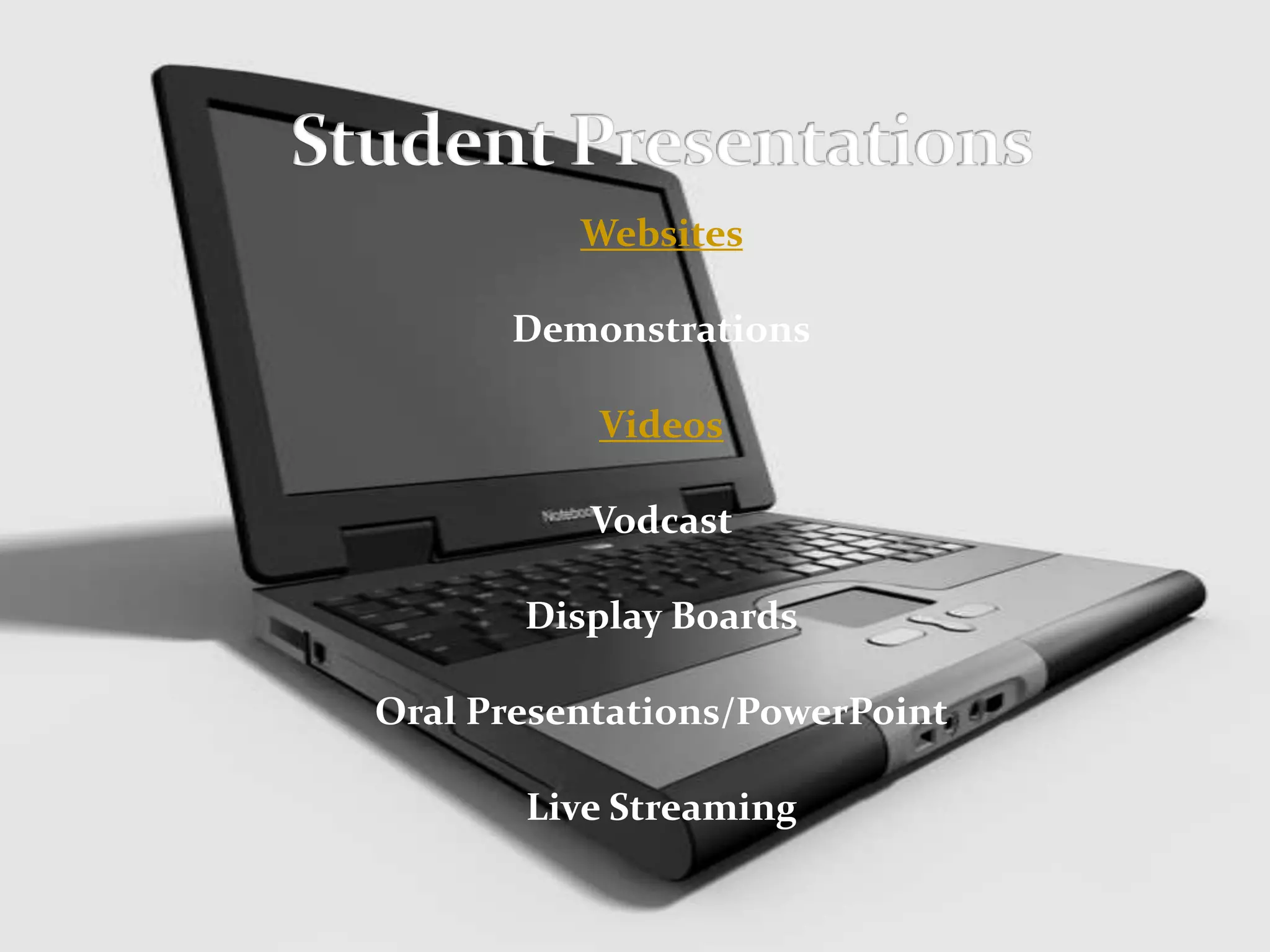 Websites

      Demonstrations

           Videos

          Vodcast

       Display Boards

Oral Presentations/PowerPoint

       Live Streaming
 
