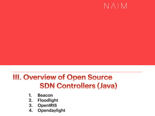 Copyright ⓒ 2014 by NAIM Networks, Inc. All rights reserved.
II-1. NOX – (7)
20
v NOX (not nox-classic)
!  Example: Switch application (C++, partial)
The use of Boost library
(cf. nox-classic: libc++)
The same structure as nox-classic
python code
(better readability)
 