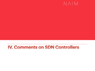Copyright ⓒ 2014 by NAIM Networks, Inc. All rights reserved.
III-2. Floodlight – (1)
v Overview
!  Java-based Open Source OpenFlow controller
made by Big Switch Networks
!  Supports OpenFlow 1.0
!  Apache License
!  Using Netty for network IO (ChannelBuﬀer, but
processes with a single thread)
!  Java projects can be open using Eclipse
!  Build environment: Apache ant
!  Provides web-based user interfaces
!  Well Documented: tutorial, javadoc, …
!  Has active community, but no major version up
currently
35
 