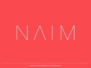 Copyright ⓒ 2014 by NAIM Networks, Inc. All rights reserved.
III-3. OpenIRIS – (3)
v Web-based user interfaces
40
 