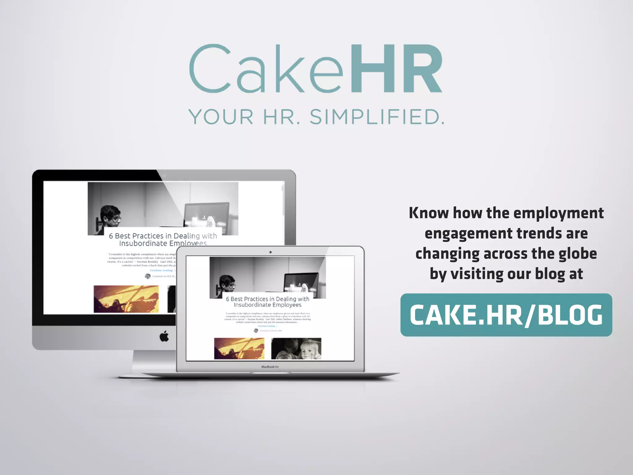 Know how the employment
engagement trends are
changing across the globe
by visiting our blog at
CAKE.HR/BLOG
YOUR HR. SIMPLIFIED.
 