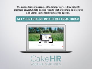 The online leave management technology offered by CakeHR
promises powerful data-backed reports that are simple to interpre...