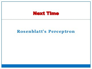 Rosenblatt’s Perceptron
Next Time
51
 