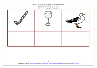 ALTZA HERRI IKASTETXEA – LAGUNTZA GELA
                                HAUR HEZKUNTZA – K LETRA
                               http://www.margarigela.blogpot.com




                                                 20
Piktogramen egilea: Sergio Palao Jatorria: ARASAAC (http://catedu.es/arasaac/) Lizentzia: CC (BY-NC-SA)
 