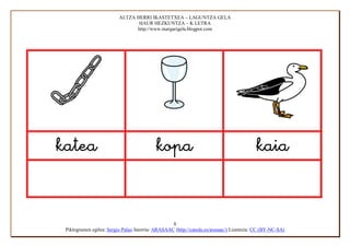 ALTZA HERRI IKASTETXEA – LAGUNTZA GELA
                                 HAUR HEZKUNTZA – K LETRA
                                http://www.margarigela.blogpot.com




                                                                               


                                                   8
 Piktogramen egilea: Sergio Palao Jatorria: ARASAAC (http://catedu.es/arasaac/) Lizentzia: CC (BY-NC-SA)
 