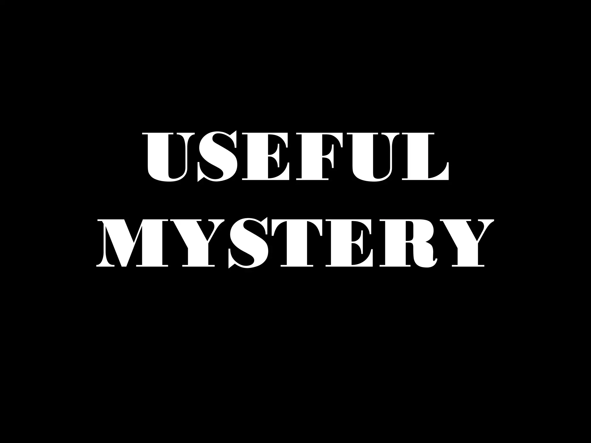 USEFUL
MYSTERY