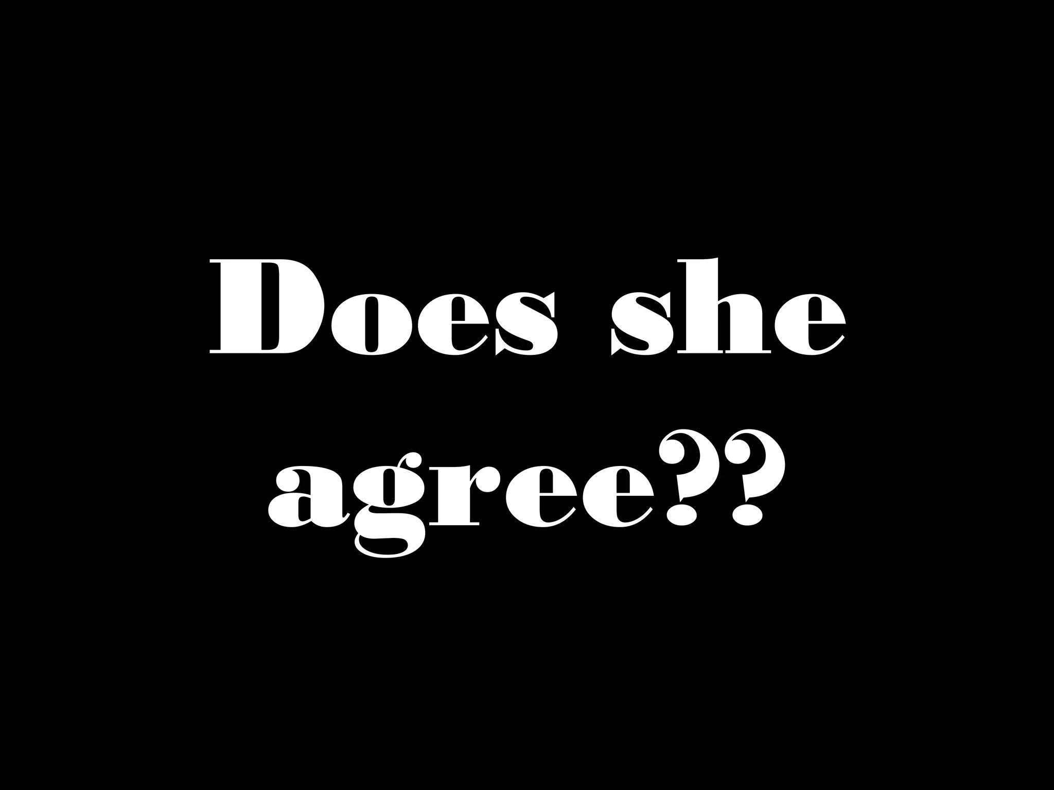 Does she
agree??