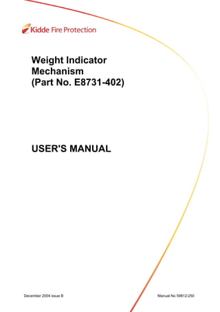 December 2004 issue B Manual No 59812-250i
Weight Indicator
Mechanism
(Part No. E8731-402)
USER'S MANUAL
December 2004 issue B Manual No 59812-250
 