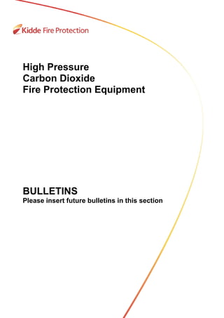 High Pressure
Carbon Dioxide
Fire Protection Equipment
BULLETINS
Please insert future bulletins in this section
 