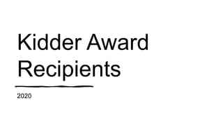 Kidder Award
Recipients
2020
 