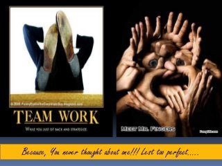 Because, You never thought about one!!! Lest too perfect…..
 