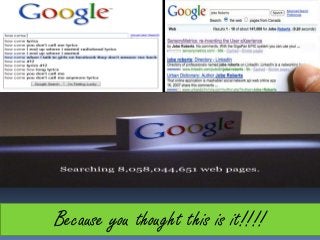 Because you thought this is it!!!!
 