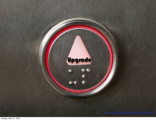 1)	
  http://www.+lickr.com/photos/61411590@N03/7642167070/
Upgrade
Sunday, April 21, 2013
 