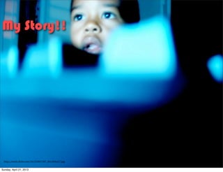 http://static.+lickr.com/16/21067187_36c1b9a1f7.jpg
My Story!!
Sunday, April 21, 2013
 