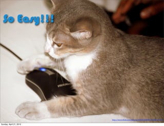 http://www.+lickr.com/photos/8008520@N03/2398217277/
So Easy!!!
Sunday, April 21, 2013
 