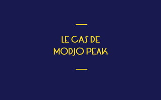 LE CAS DE 
MODJO PEAK
 
___
___
 