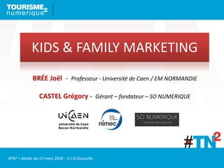 KIDS & FAMILY MARKETING
BRÉE Joël - Professeur - Université de Caen / EM NORMANDIE
CASTEL Grégory - Gérant – fondateur – S...